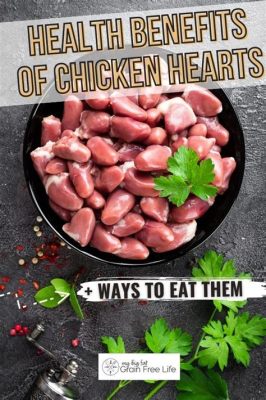 Are Chicken Hearts Healthy? Exploring the Nutritional Benefits and Culinary Delights