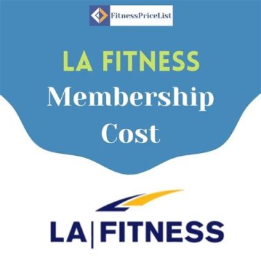 How Much is LA Fitness Membership: Exploring the Costs and Benefits of Joining a Premium Gym